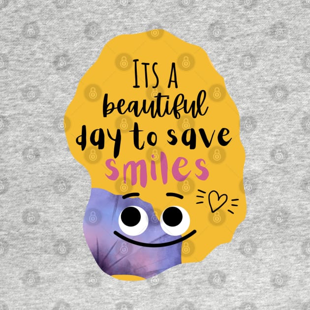 Dentists T-shirt " It's a beautiful day to save smiles" by Artistifications